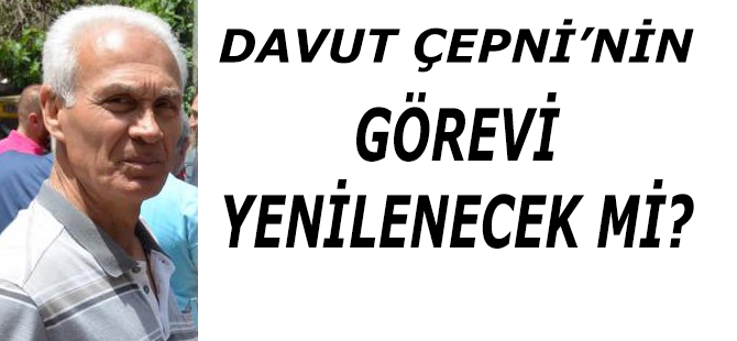 Davut Çepni'nin Görevi Yenilenecek mi?