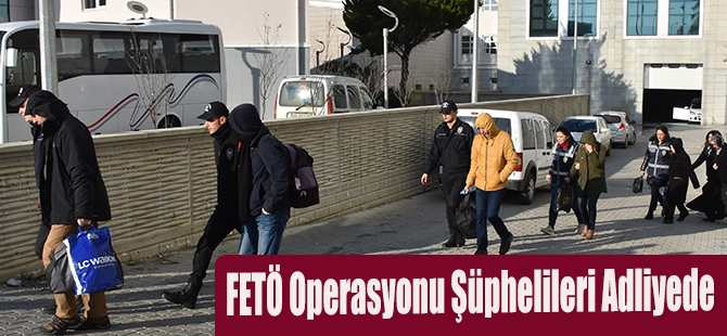 FETÖ Operasyonu Şüphelileri Adliyede