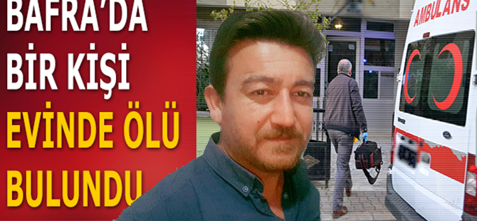 Bafra'da 1 Kişi Evinde Ölü Bulundu