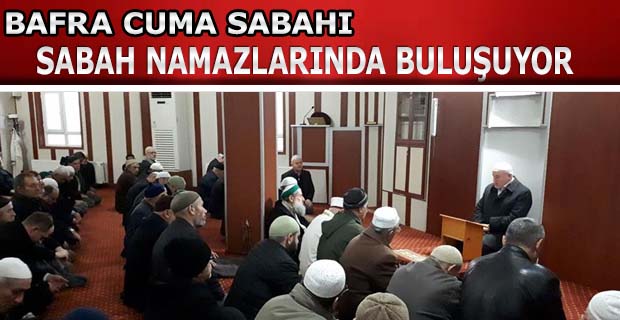 Bafra Cuma Sabah Namazlarında Buluşuyor