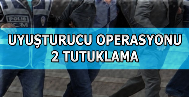 Uyuşturucu operasyonuna 2 tutuklama