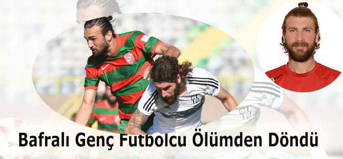 Bafralı Genç Futbolcu Ölümden Döndü