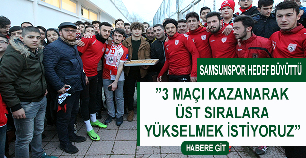 SAMSUNSPOR HEDEF BÜYÜTTÜ