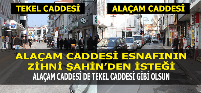 Esnaf Alaçam Caddesi’ninde Tekel Caddesi gibi olmasını istiyor.