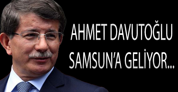 Davutoğlu Samsun'a Geliyor