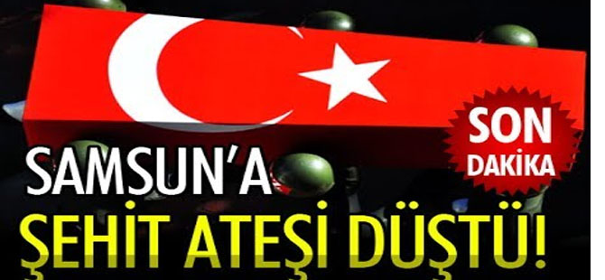 Şehit Ateşi Samsun'a Düştü