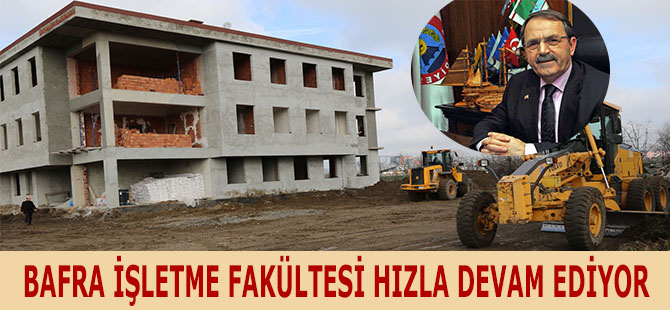 BAFRA İŞLETME FAKÜLTESİ HIZLA DEVAM EDİYOR