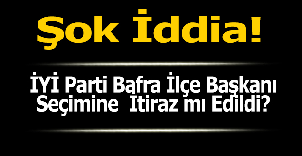 İYİ Parti'nin Bafra Kongresine İtiraz