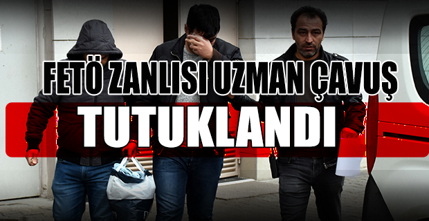 FETÖ Zanlısı Uzman Jandarma Çavuş Tutuklandı