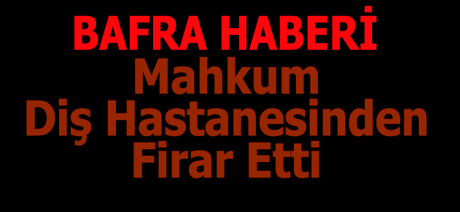 Bafra'da Mahkum Diş Hastanesinden Firar etti