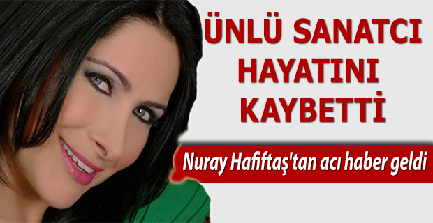 Nuray Hafiftaş Hayatını Kaybetti