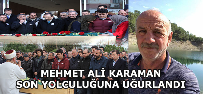 Mehmet Ali Karaman Son Yolculuğuna Uğurlandı