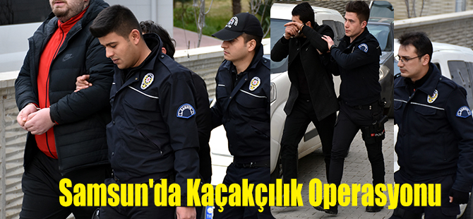 Samsun'da Kaçakçılık Operasyonu