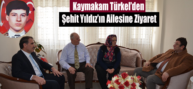 Kaymakam Türkel’den Şehit Yıldız’ın Ailesine Ziyaret