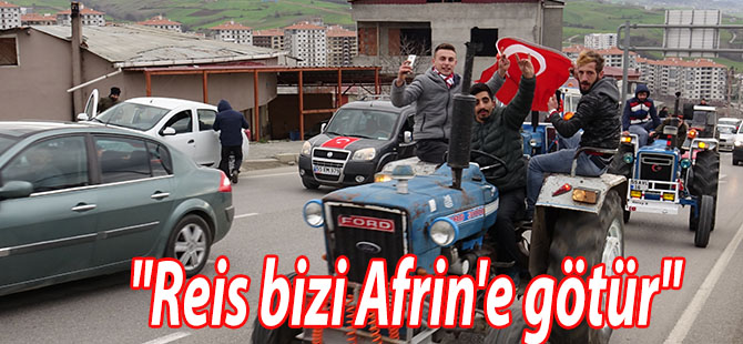"Reis bizi Afrin'e götür"