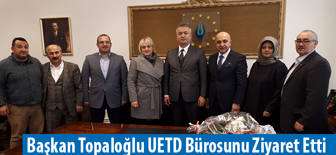 Başkan Topaloğlu UETD Bürosunu Ziyaret Etti