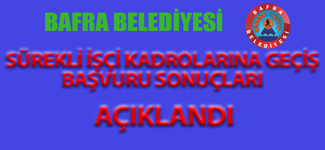 BAFRA BELEDİYESİ SÜREKLİ İŞÇİ KADROLARI AÇIKLANDI