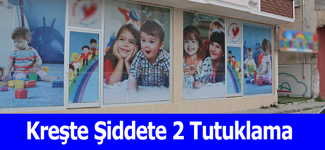 Kreşte Şiddete 2 Tutuklama