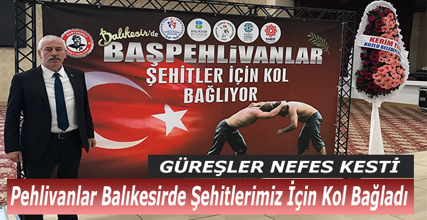 Pehlivanlar Balıkesirde Şehitlerimiz İçin Kol Bağladı