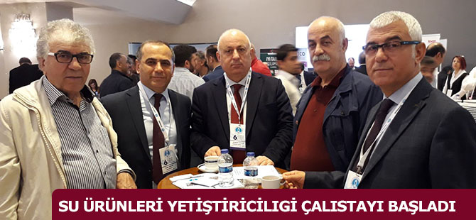 SU ÜRÜNLERİ YETİŞTİRİCİLIGİ ÇALISTAYI BAŞLADI