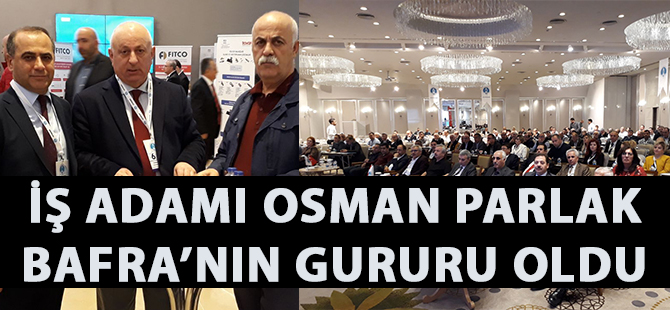 BAFRALI İŞADAMI OSMAN PARLAK GURURUMUZ OLDU