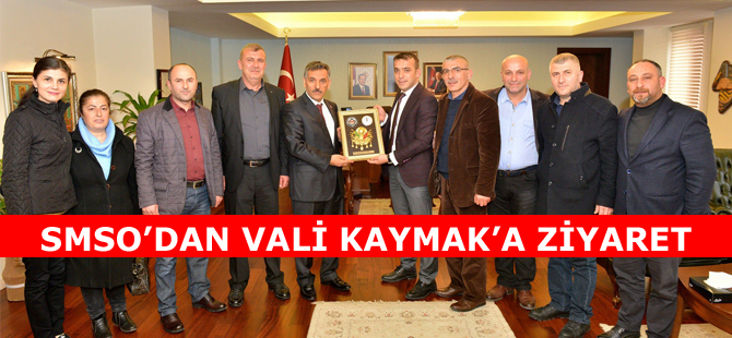 SMSO’DAN VALİ KAYMAK’A ZİYARET