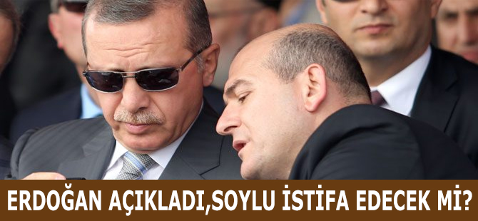 ERDOĞAN AÇIKLADI;SOYLU İSTİFA EDECEK Mİ?