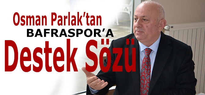 Osman Parlak`tan Bafraspor'a Destek Sözü