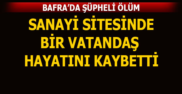 Bafra'da Şüpheli Ölüm
