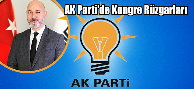 AK Parti'de Kongre Rüzgarları