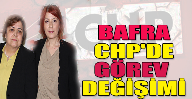 Bafra CHP'de Görev Değişimi