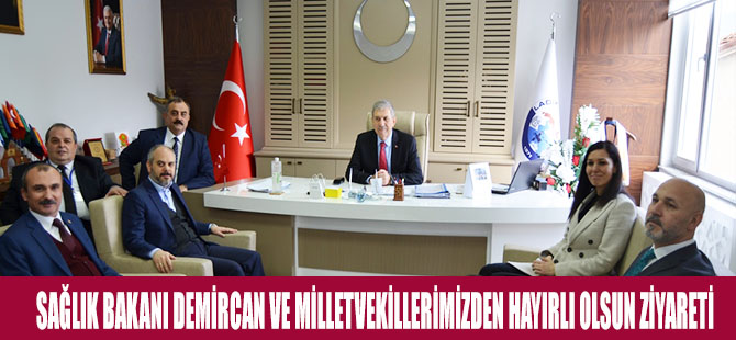 SAĞLIK BAKANI DEMİRCAN VE MİLLETVEKİLLERİMİZDEN HAYIRLI OLSUN ZİYARETİ