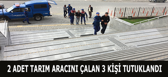 2 ADET TARIM ARACINI ÇALAN 3 KİŞİ TUTUKLANDI