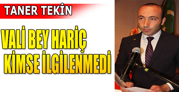 VALİ BEY HARİÇ KİMSE İLGİLENMEDİ