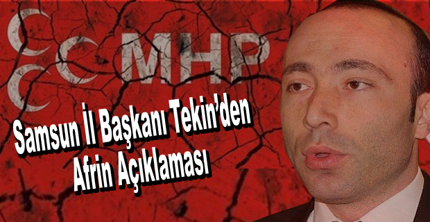 MHP Samsun İl Başkanı Tekin'den Afrin Açıklaması