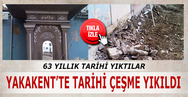 YAKAKEN’TE TARİHİ ÇEŞMEYİ YIKTILAR