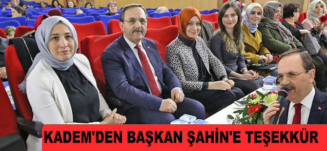 KADEM'DEN BAŞKAN ŞAHİN'E TEŞEKKÜR