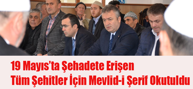 19 Mayıs’ta Şehadete Erişen Tüm Şehitler İçin Mevlid-i Şerif Okutuldu