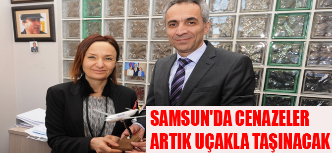 SAMSUN'DA CENAZELER ARTIK UÇAKLA TAŞINACAK