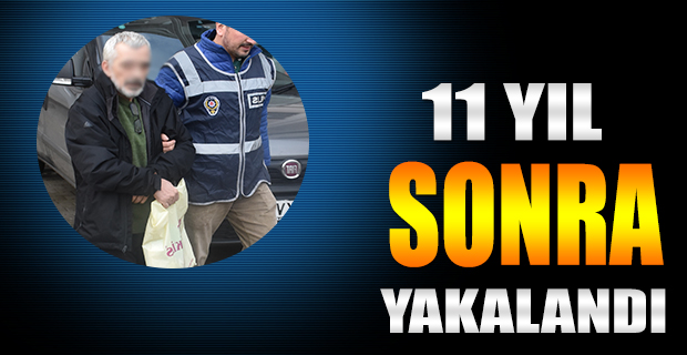 11 Yıl Sonra Yakalandı