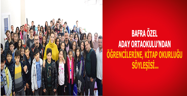 BAFRA ÖZEL ADAY ORTAOKULU’NDAN ÖĞRENCİLERİNE, KİTAP OKURLUĞU SÖYLEŞİSİ