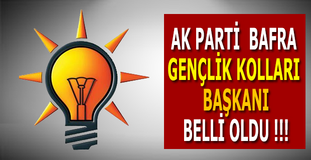 AK PARTİ  BAFRA GENÇLİK KOLLARI BAŞKANI BELLİ OLDU !!!