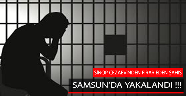 Sinop'tan Firar Etti, Samsun'da Yakalandı