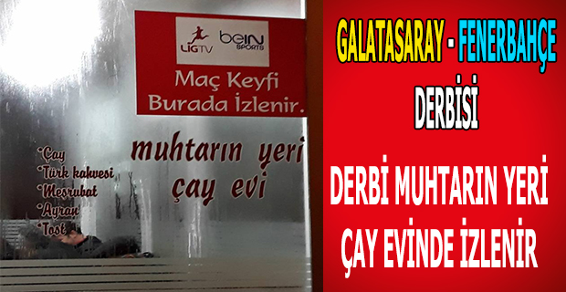 Derbi Muhtarın Yerinde İzlenir