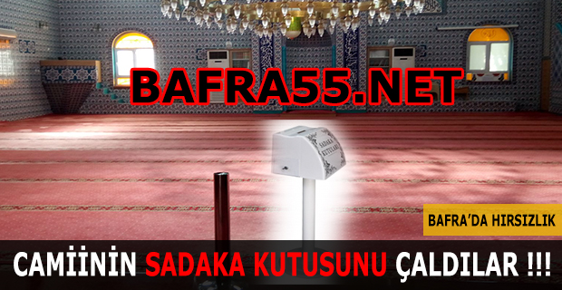 Bafra'da Cami'nin Sadaka Kutusunu Çaldılar !!!
