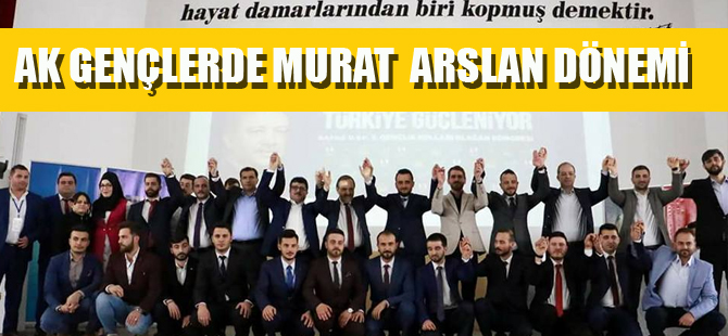 AK GENÇLERDE MURAT ARSLAN DÖNEMİ