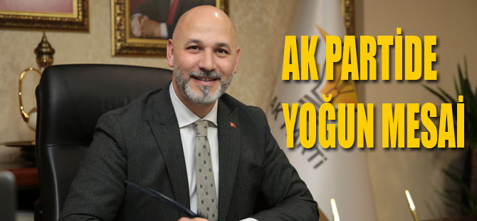 AK PARTİDE YOĞUN MESAİ