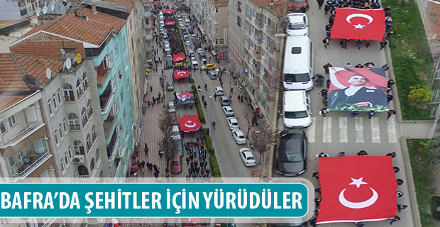 BAFRA’DA ŞEHİTLER İÇİN YÜRÜDÜLER