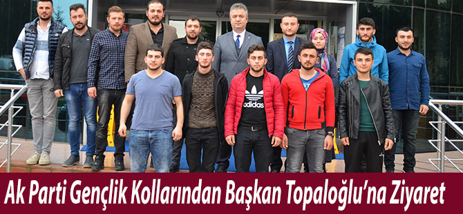 Ak Parti Gençlik Kollarından Başkan Topaloğlu’na Ziyaret