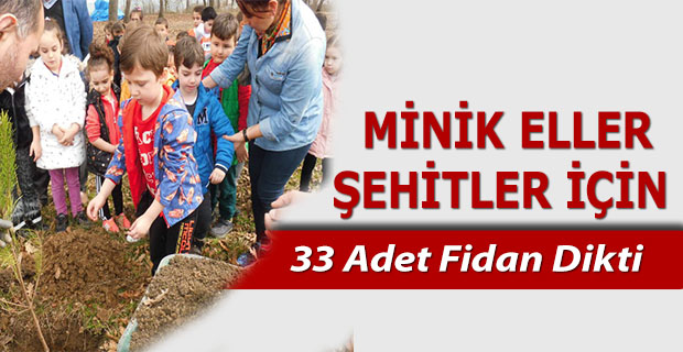 MİNİK ELLER ŞEHİTLER İÇİN FİDAN DİKTİ